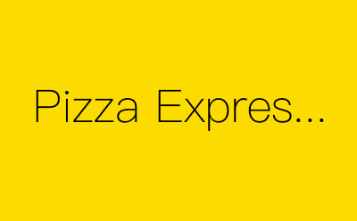 Pizza Express-营销策划方案行业大数据搜索引擎